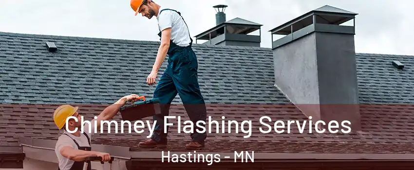 Chimney Flashing Services Hastings - MN
