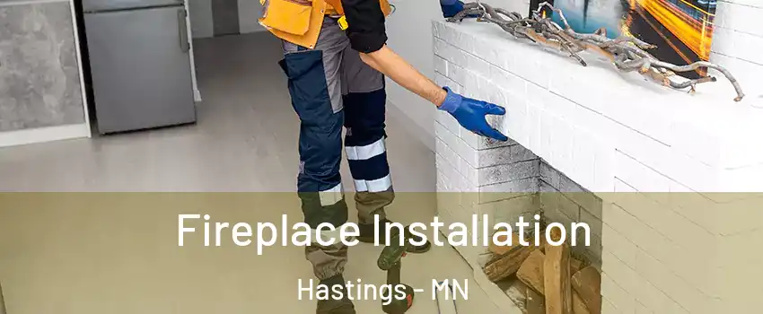  Fireplace Installation Hastings - MN