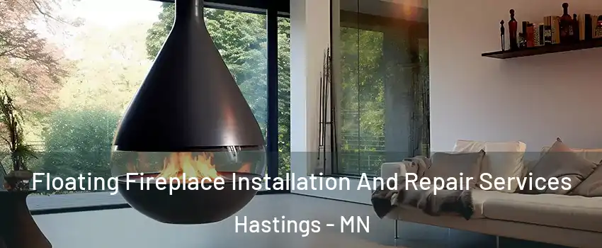 Floating Fireplace Installation And Repair Services Hastings - MN