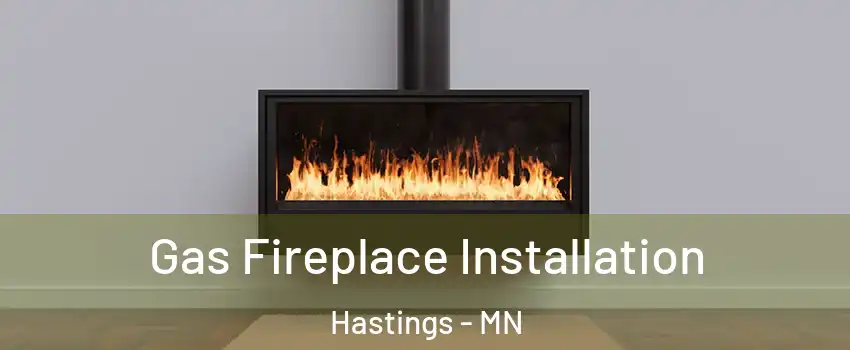 Gas Fireplace Installation Hastings - MN
