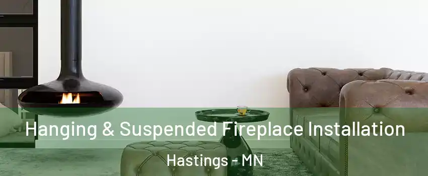  Hanging & Suspended Fireplace Installation Hastings - MN