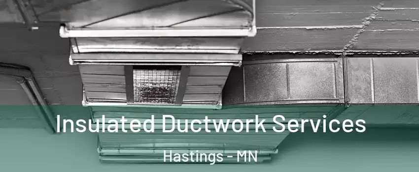  Insulated Ductwork Services Hastings - MN