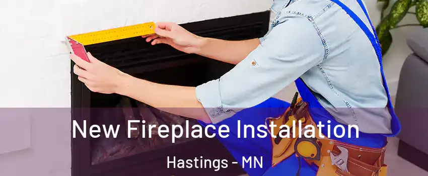  New Fireplace Installation Hastings - MN