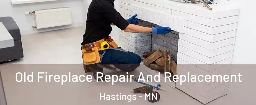  Old Fireplace Repair And Replacement Hastings - MN