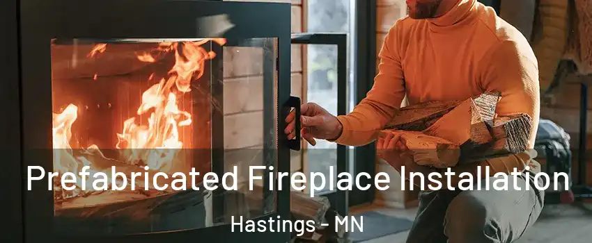  Prefabricated Fireplace Installation Hastings - MN