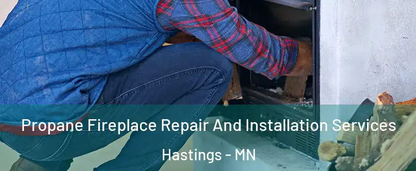  Propane Fireplace Repair And Installation Services Hastings - MN