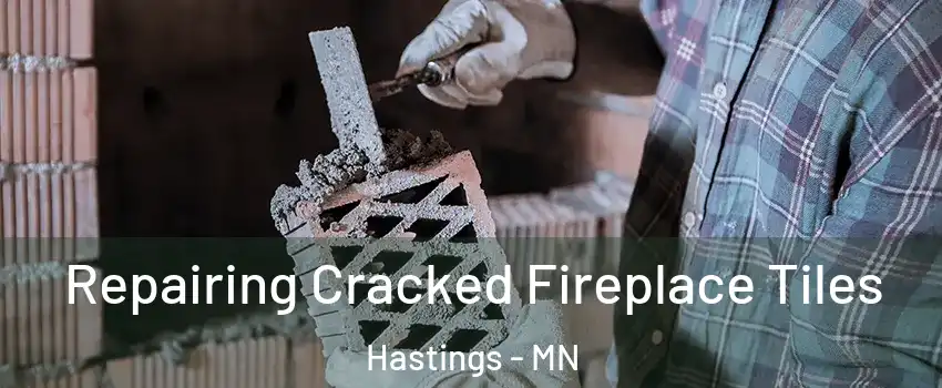 Repairing Cracked Fireplace Tiles Hastings - MN